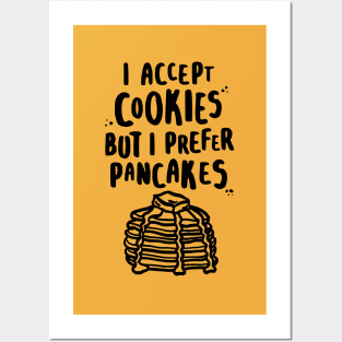 I Accept Cookies But I Prefer Pancakes Posters and Art
